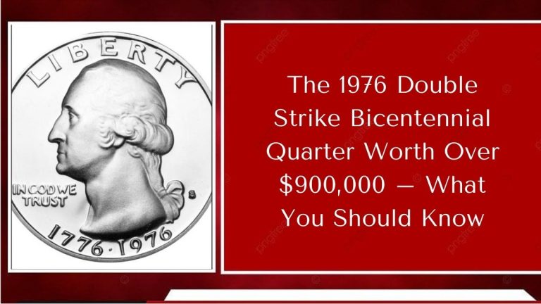 The 1976 Double Strike Bicentennial Quarter Worth Over $900,000 – What You Should Know