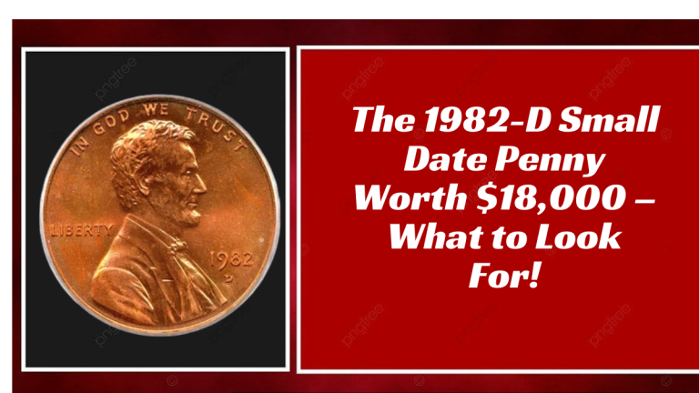 The 1982-D Small Date Penny Worth $18,000 – What to Look For!