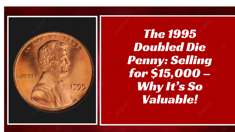 The 1995 Doubled Die Penny: Selling for $15,000 – Why It’s So Valuable!