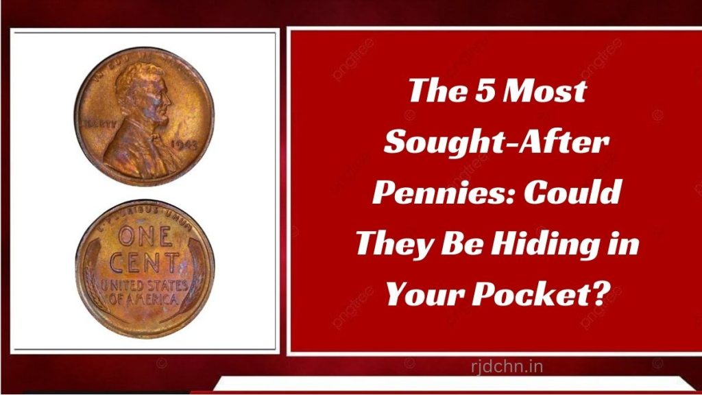 The 5 Most Sought-After Pennies: Could They Be Hiding in Your Pocket?