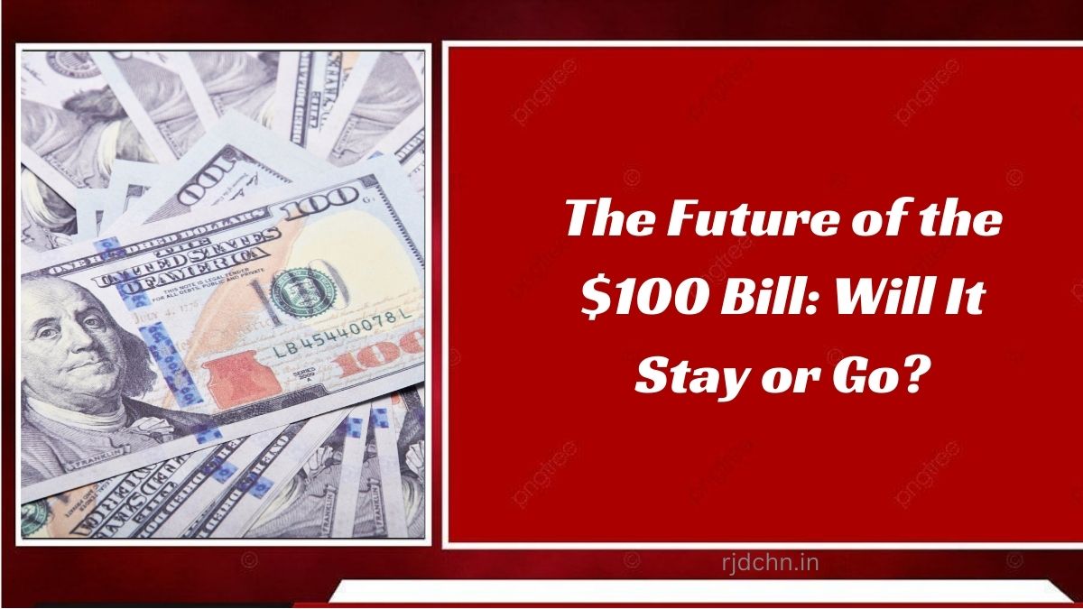 The Future of the $100 Bill: Will It Stay or Go?