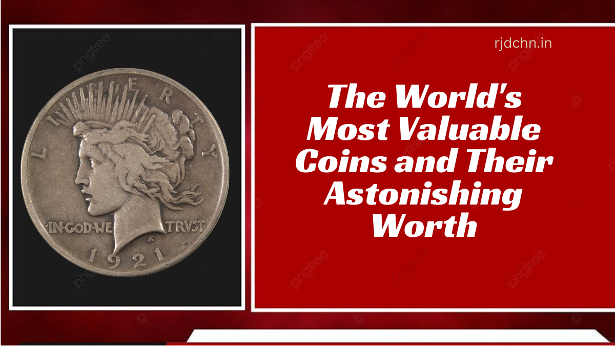 The World's Most Valuable Coins and Their Astonishing Worth