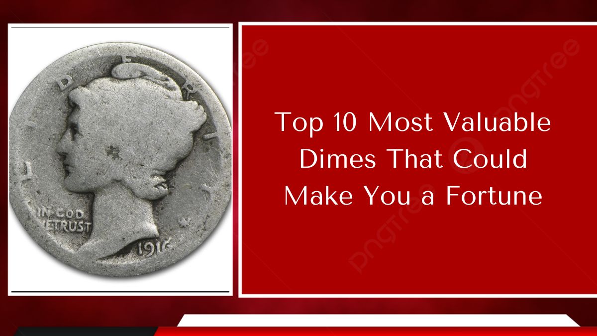 Top 10 Most Valuable Dimes That Could Make You a Fortune