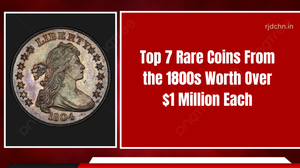 Top 7 Rare Coins From the 1800s Worth Over $1 Million Each