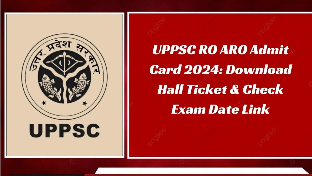 UPPSC RO ARO Admit Card 2024: Download Hall Ticket & Check Exam Date Link