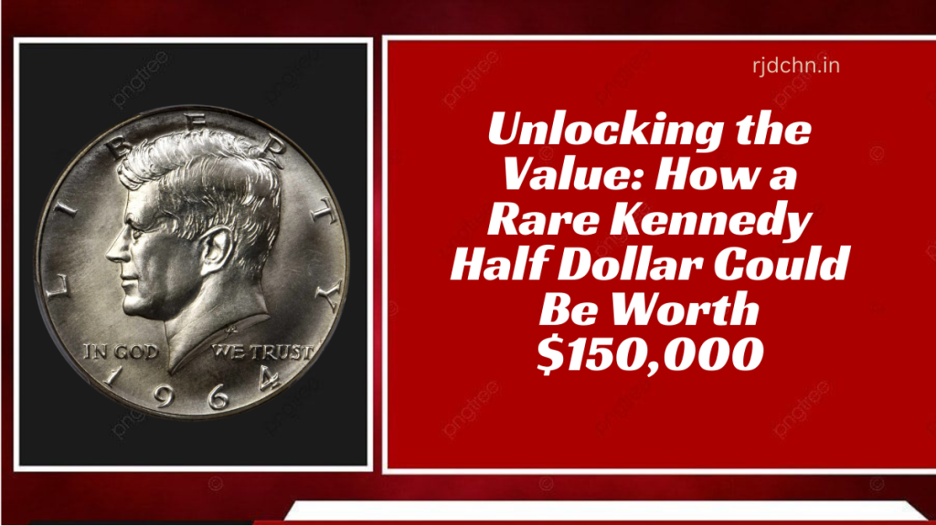 Unlocking the Value How a Rare Kennedy Half Dollar Could Be Worth $150,000