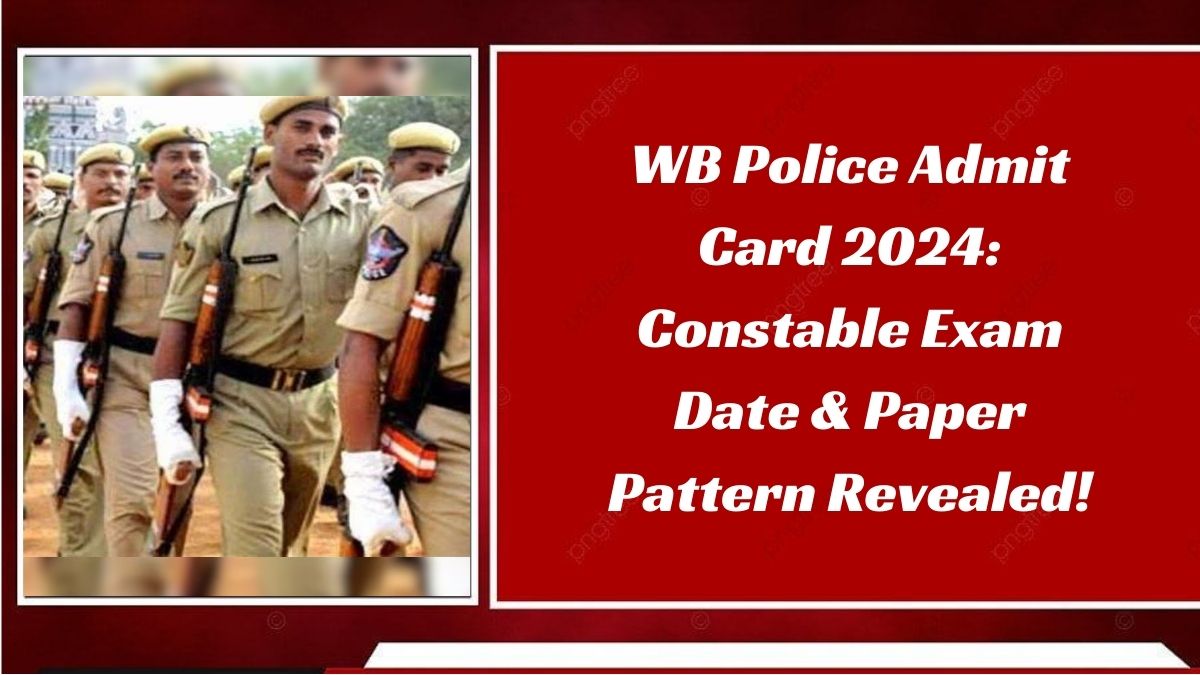 WB Police Admit Card 2024: Constable Exam Date & Paper Pattern Revealed!