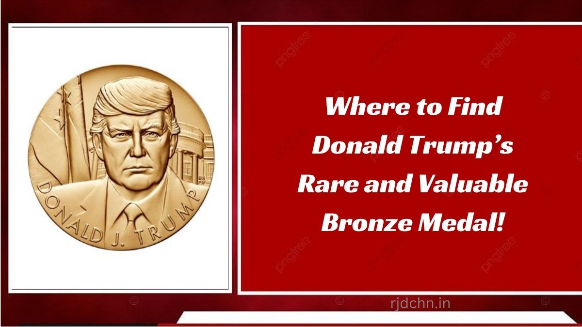 Where to Find Donald Trump’s Rare and Valuable Bronze Medal!