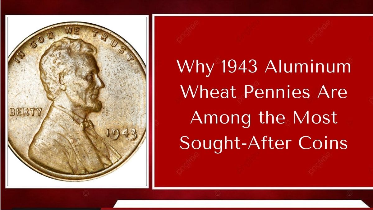 Why 1943 Aluminum Wheat Pennies Are Among the Most Sought-After Coins