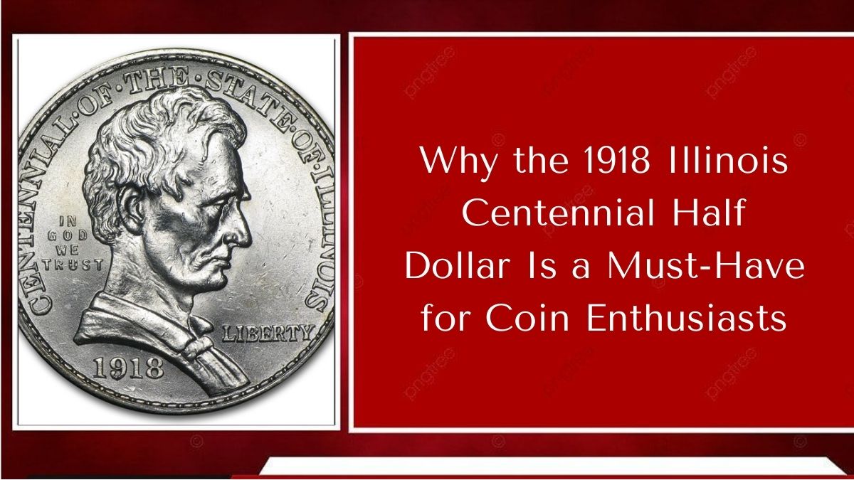 Why the 1918 Illinois Centennial Half Dollar Is a Must-Have for Coin Enthusiasts