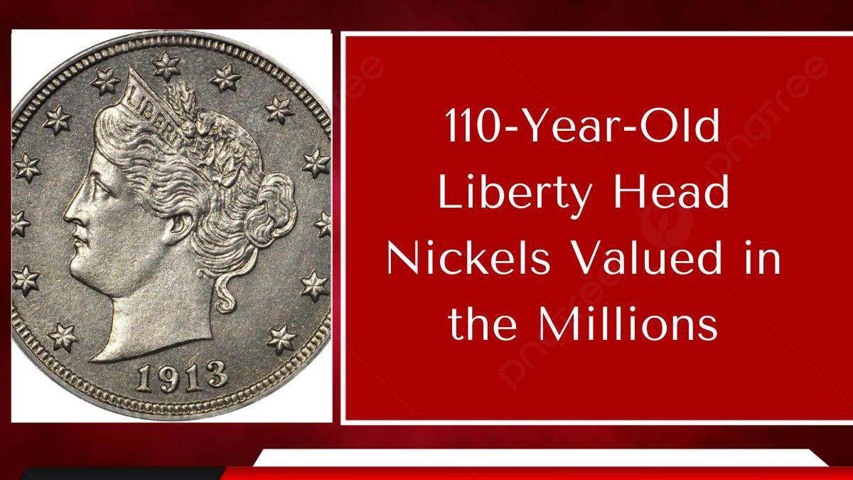 110-Year-Old Liberty Head Nickels Valued in the Millions