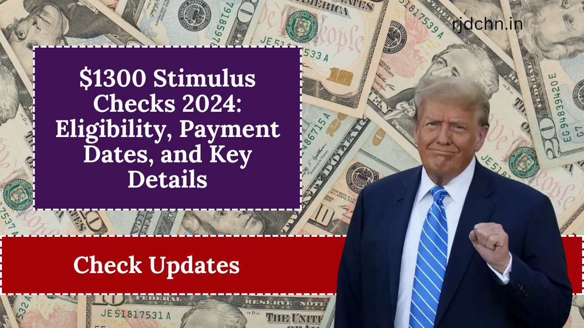 $1300 Stimulus Checks 2024: Eligibility, Payment Dates, and Key Details