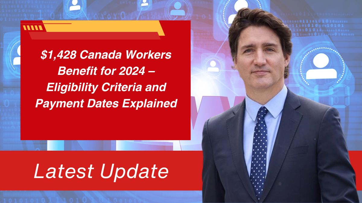 $1,428 Canada Workers Benefit for 2024 – Eligibility Criteria and Payment Dates Explained