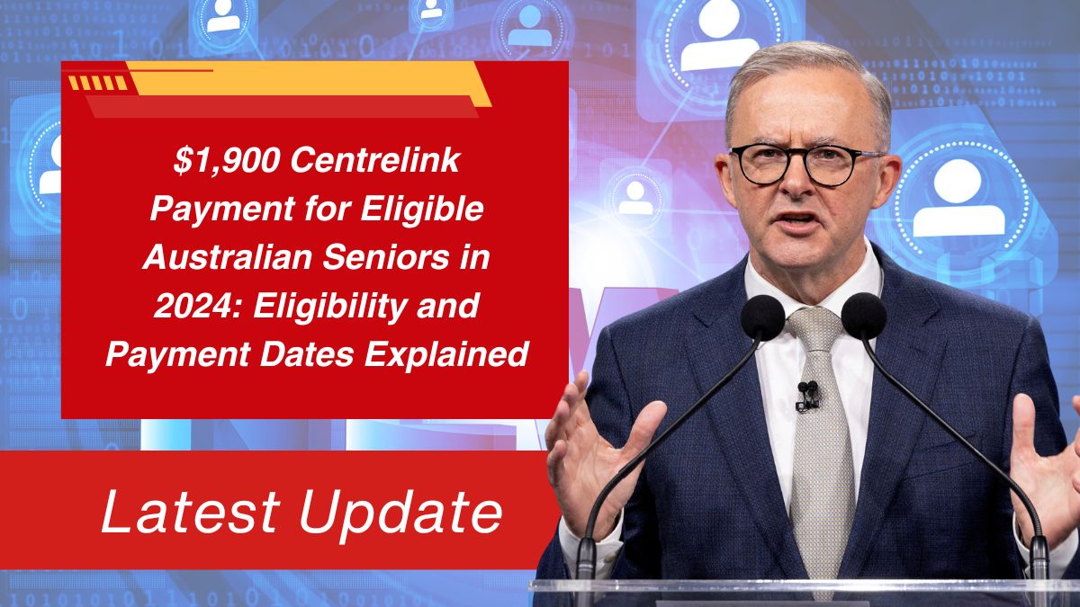 $1,900 Centrelink Payment for Eligible Australian Seniors in 2024: Eligibility and Payment Dates Explained