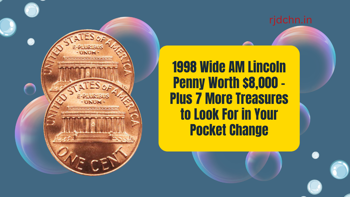 1998 Wide AM Lincoln Penny Worth $8,000 – Plus 7 More Treasures to Look For in Your Pocket Change