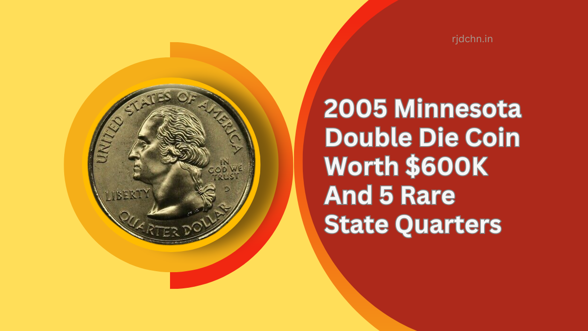 2005 Minnesota Double Die Coin Worth $600K And 5 Rare State Quarters You Might Own