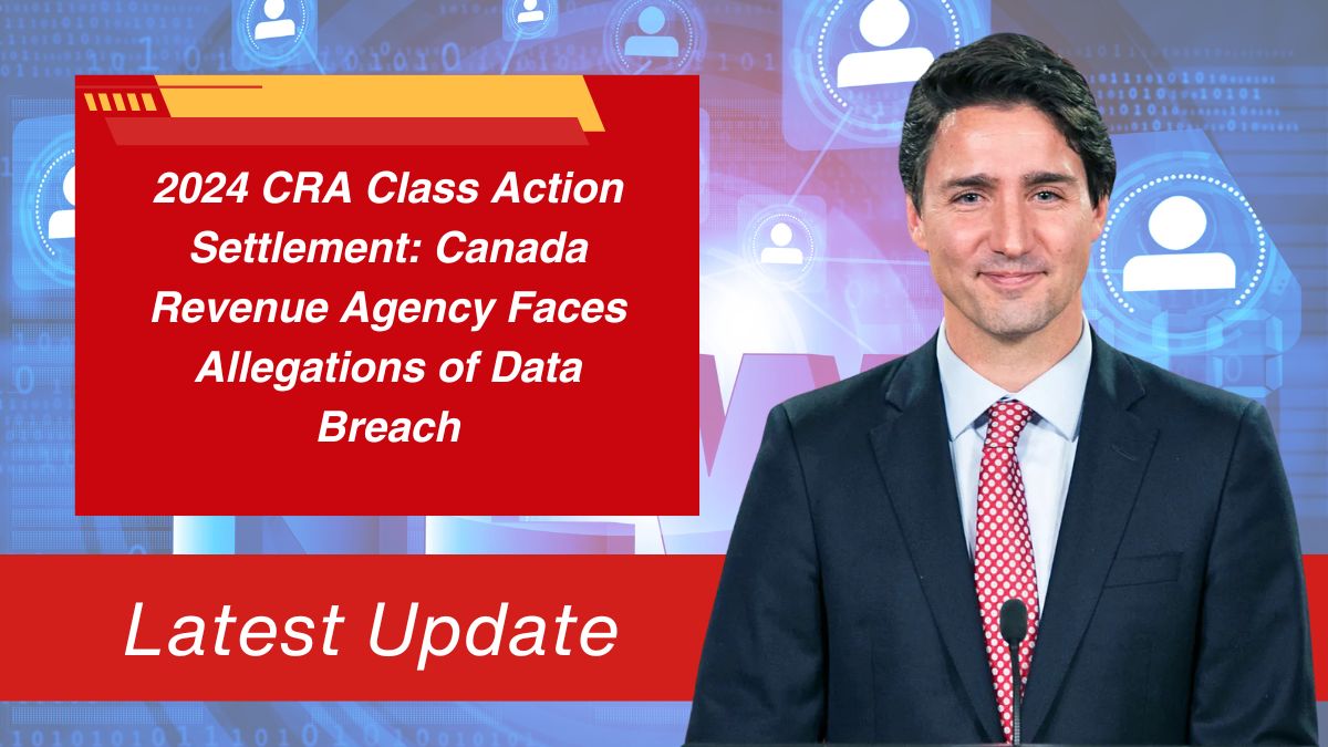 2024 CRA Class Action Settlement: Canada Revenue Agency Faces Allegations of Data Breach