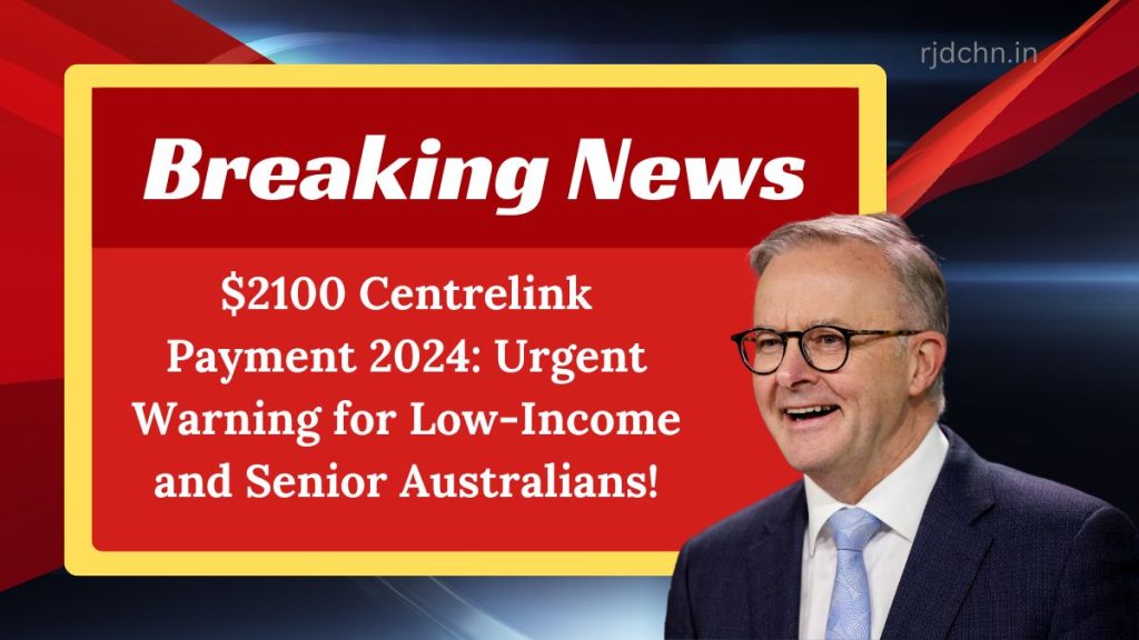 $2100 Centrelink Payment 2024: Urgent Warning for Low-Income and Senior Australians!