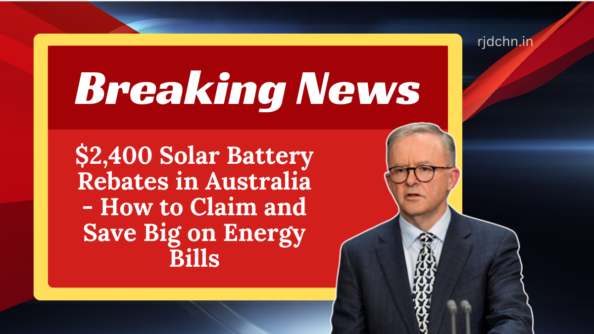 $2,400 Solar Battery Rebates in Australia - How to Claim and Save Big on Energy Bills