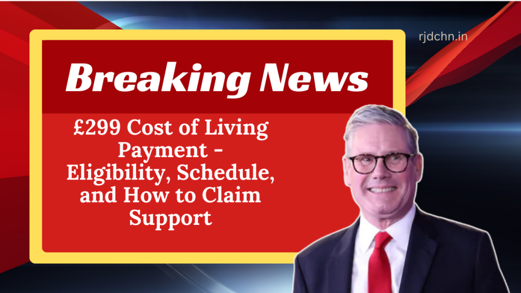 £299 Cost of Living Payment - Eligibility, Schedule, and How to Claim Support