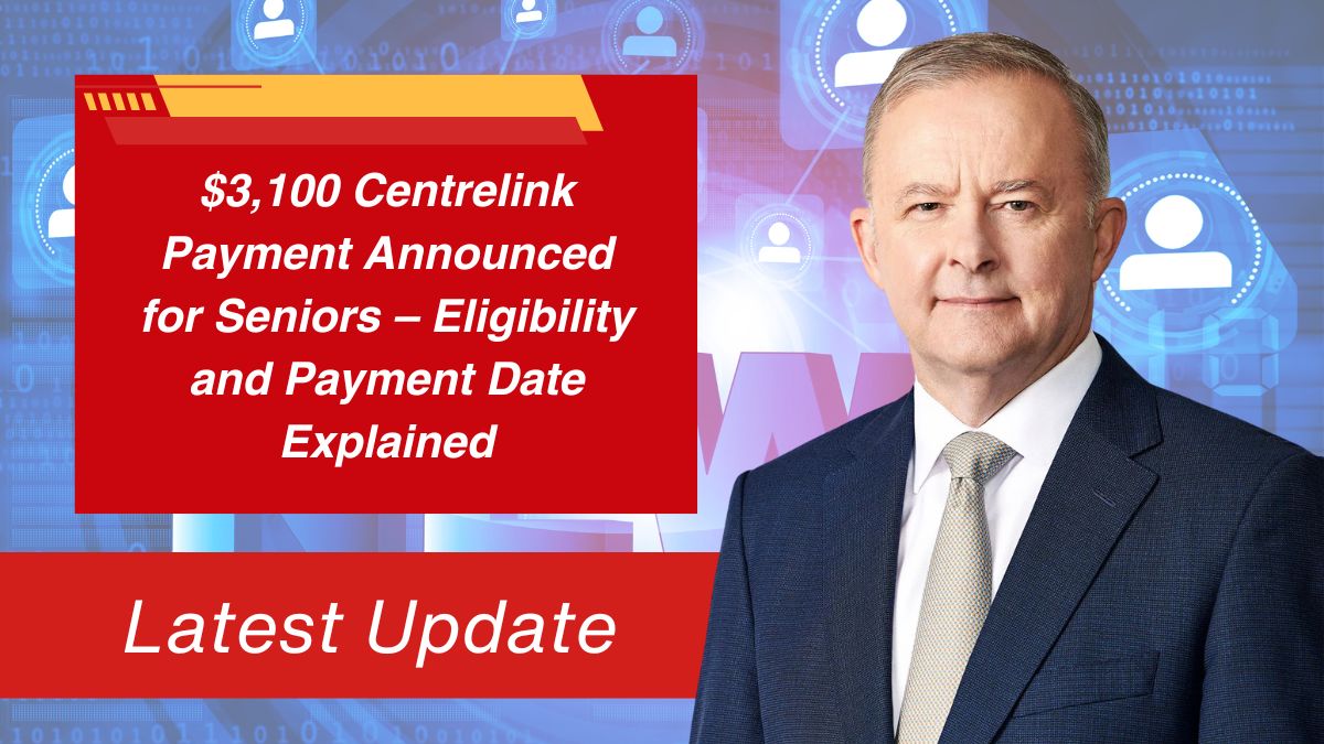 $3,100 Centrelink Payment Announced for Seniors – Eligibility and Payment Date Explained