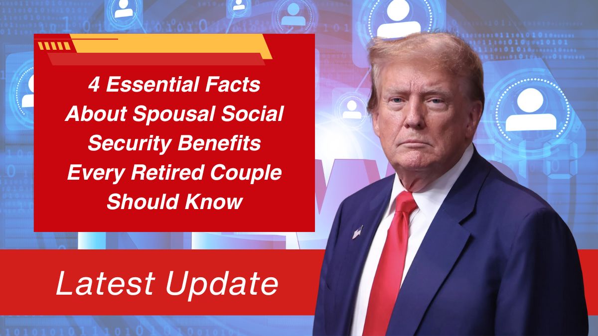 4 Essential Facts About Spousal Social Security Benefits Every Retired Couple Should Know