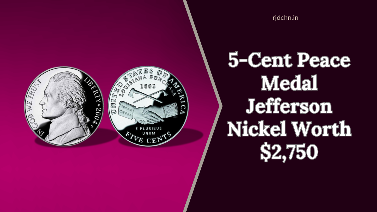 5-Cent Peace Medal Jefferson Nickel Worth $2,750 – Here’s What You Need to Know