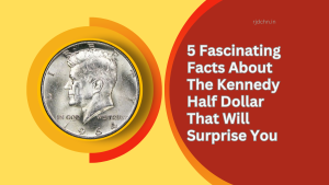 5 Fascinating Facts About The Kennedy Half Dollar That Will Surprise You