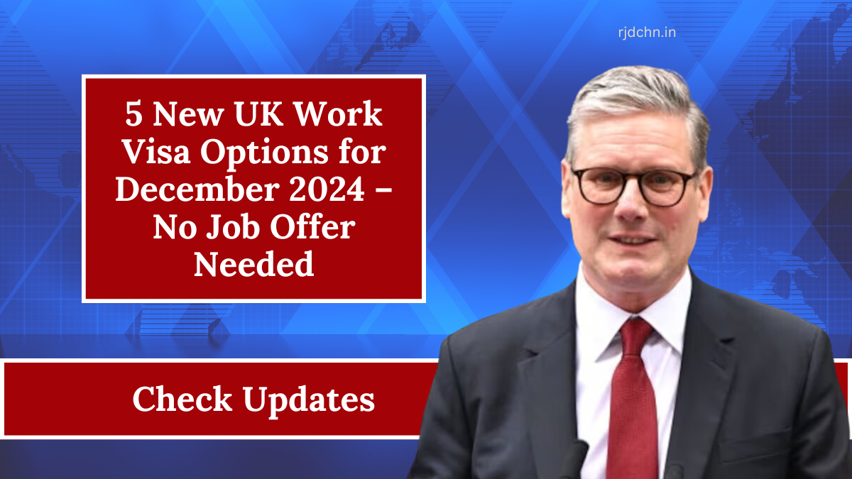 5 New UK Work Visa Options for December 2024 – No Job Offer Needed