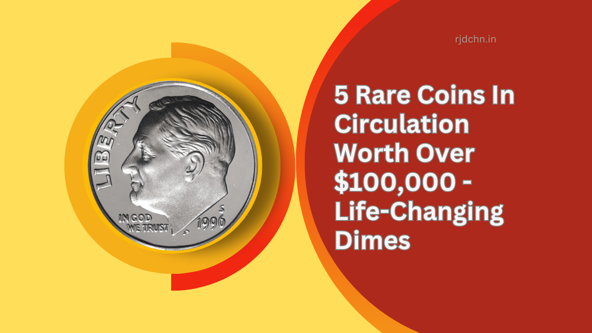 5 Rare Coins In Circulation Worth Over $100,000 - Life-Changing Dimes