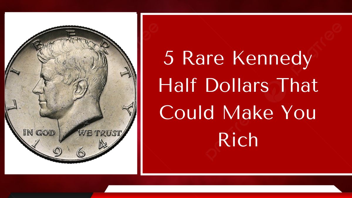 5 Rare Kennedy Half Dollars That Could Make You Rich