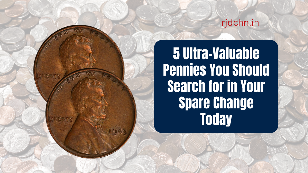 5 Ultra-Valuable Pennies You Should Search for in Your Spare Change Today