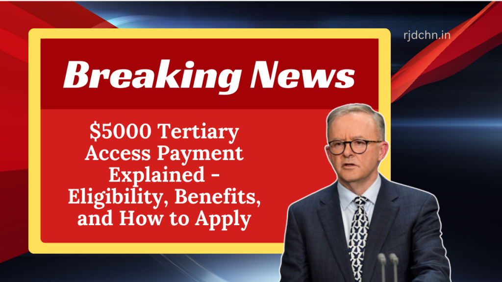 $5000 Tertiary Access Payment Explained - Eligibility, Benefits, and How to Apply