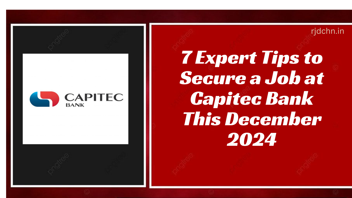 7 Expert Tips to Secure a Job at Capitec Bank This December 2024