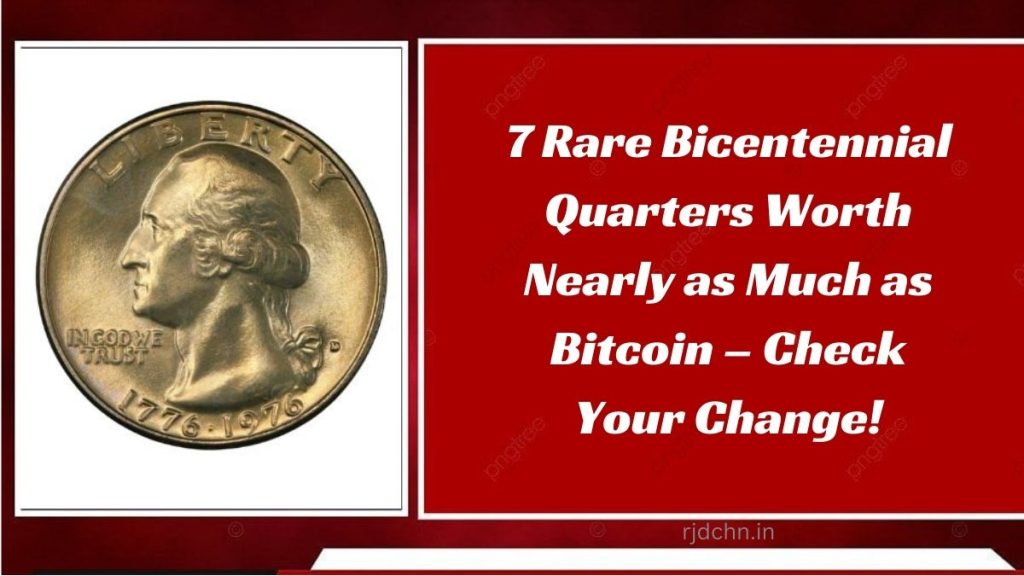 7 Rare Bicentennial Quarters Worth Nearly as Much as Bitcoin – Check Your Change!