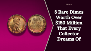 8 Rare Dimes Worth Over $150 Million That Every Collector Dreams Of