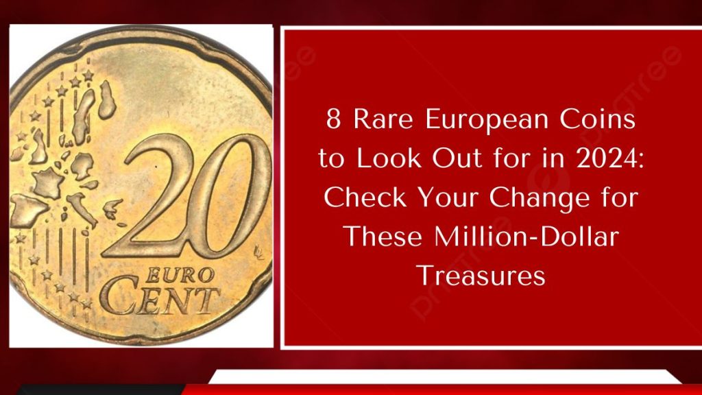 8 Rare European Coins to Look Out for in 2024: Check Your Change for These Million-Dollar Treasures