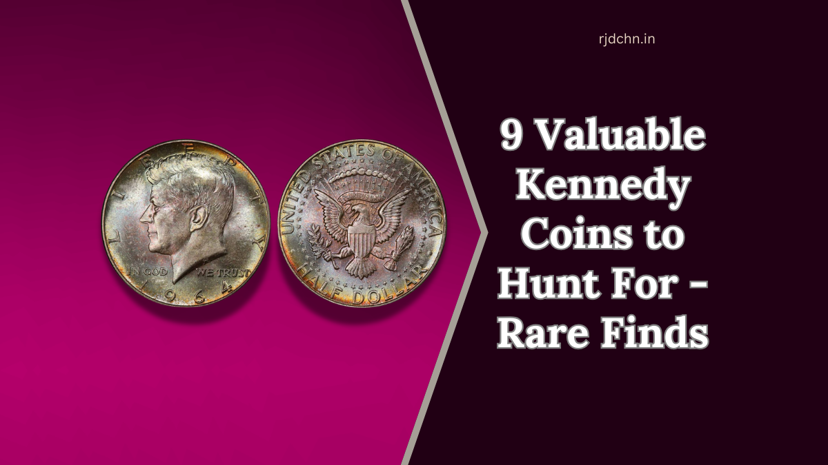 9 Valuable Kennedy Coins to Hunt For: Rare Finds That Could Make You Rich