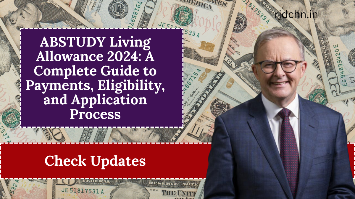 ABSTUDY Living Allowance 2024: A Complete Guide to Payments, Eligibility, and Application Process