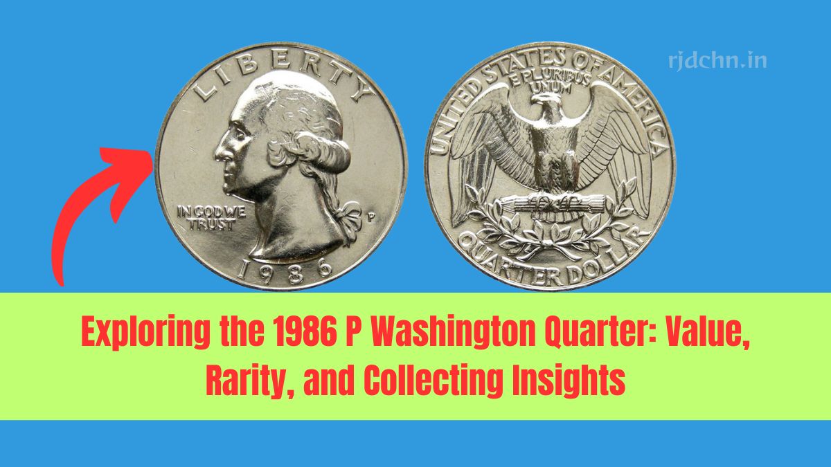 Exploring the 1986 P Washington Quarter: Value, Rarity, and Collecting Insights