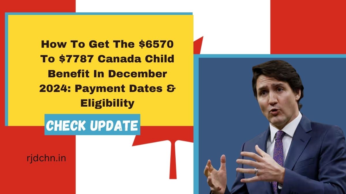 How To Get The $6570 To $7787 Canada Child Benefit In December 2024: Payment Dates & Eligibility