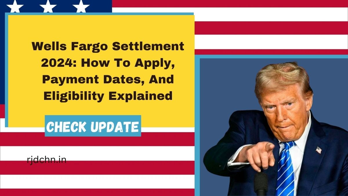 Wells Fargo Settlement 2024: How to Apply, Payment Dates, and Eligibility Explained