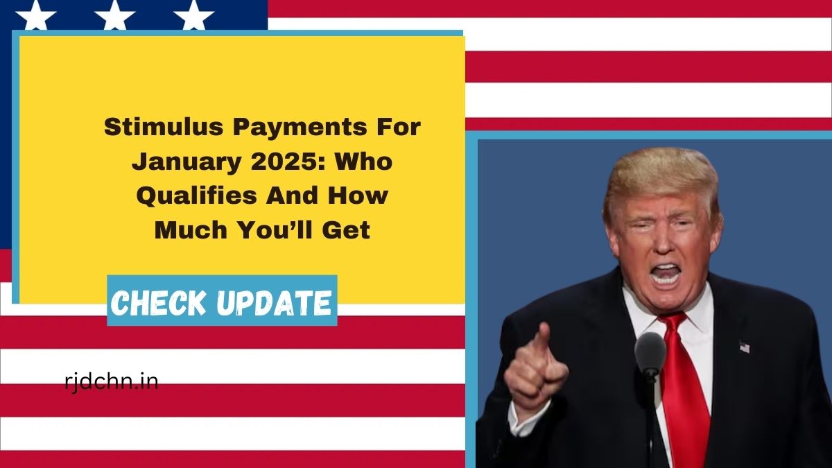 Stimulus Payments For January 2025: Who Qualifies And How Much You’ll Get