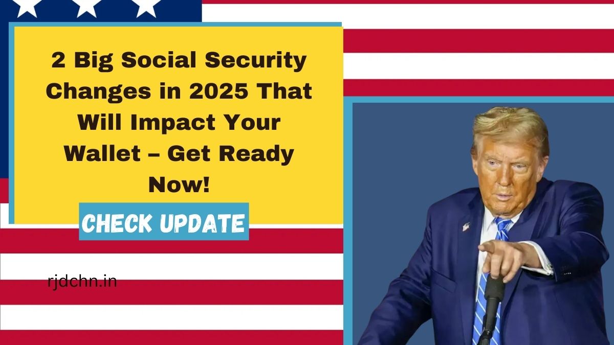 2 Big Social Security Changes in 2025 That Will Impact Your Wallet – Get Ready Now!