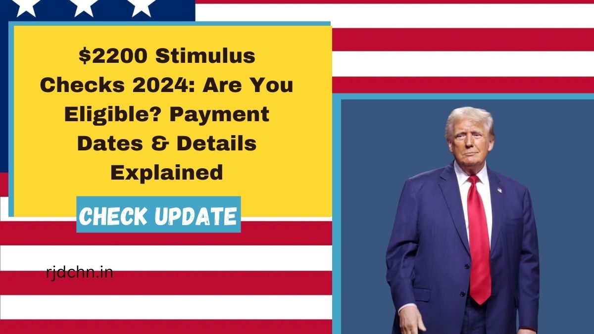 $2200 Stimulus Checks 2024: Are You Eligible? Payment Dates & Details Explained