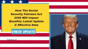 How The Social Security Fairness Act 2025 Will Impact Benefits: Latest Update & Effective Date