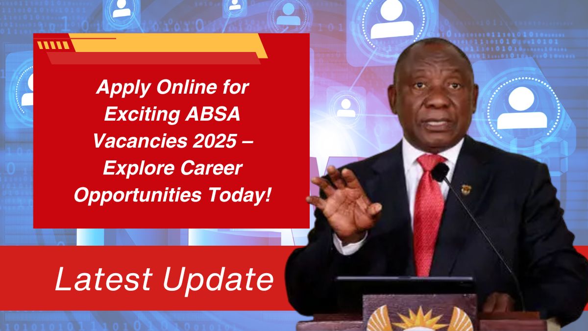 Apply Online for Exciting ABSA Vacancies 2025 – Explore Career Opportunities Today!