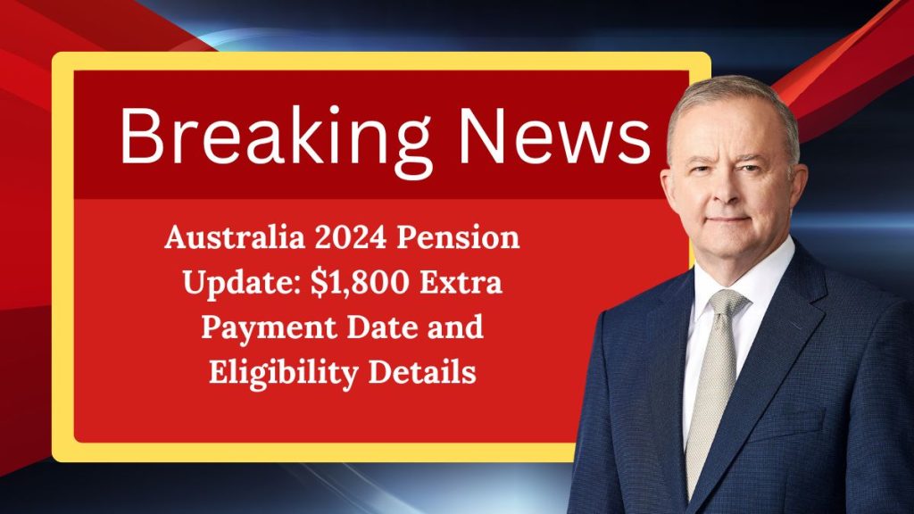 Australia 2024 Pension Update: $1,800 Extra Payment Date and Eligibility Details