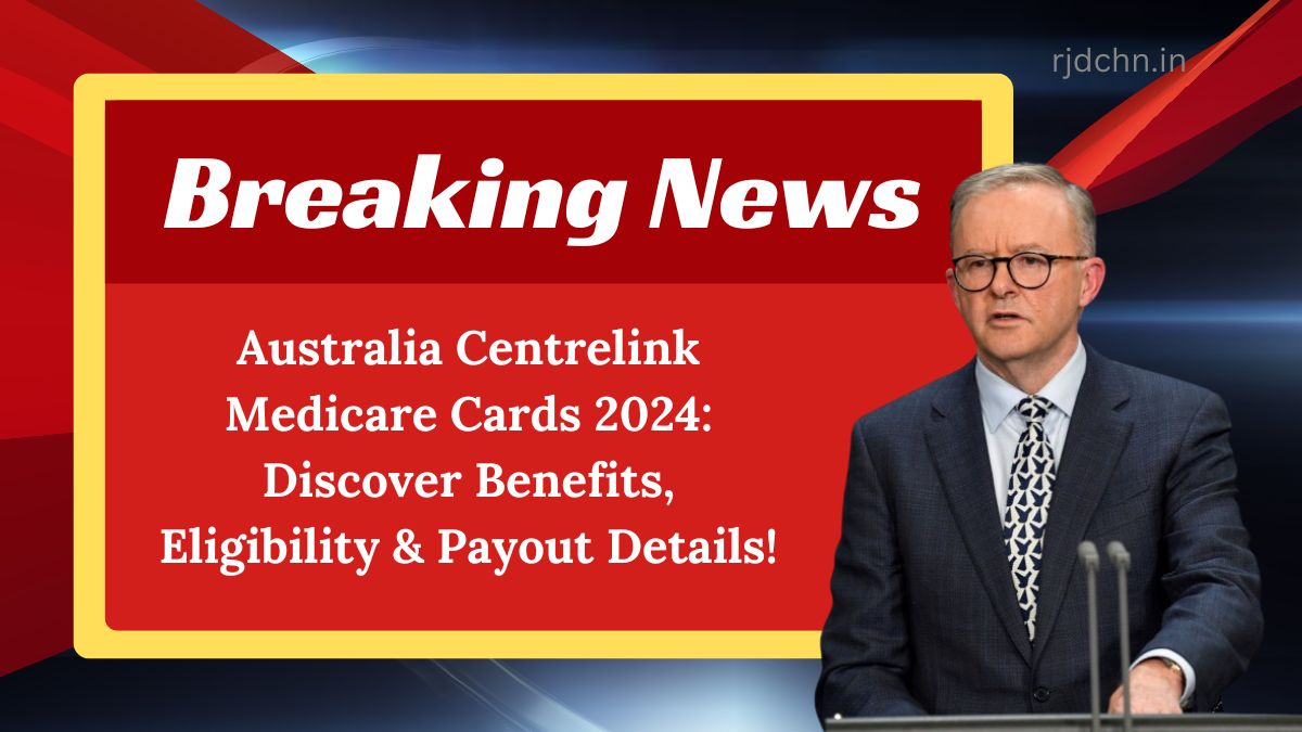 Australia Centrelink Medicare Cards 2024: Discover Benefits, Eligibility & Payout Details!