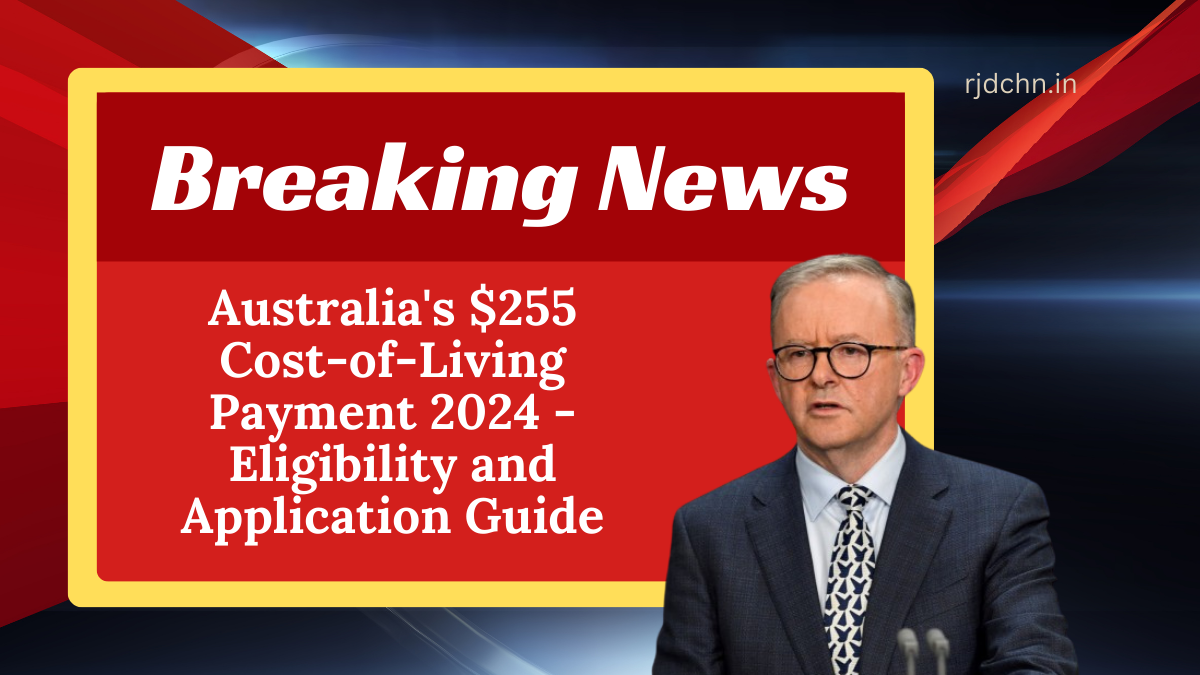 Australia's $255 Cost-of-Living Payment 2024 - Eligibility and Application Guide